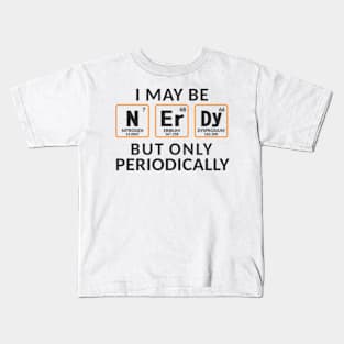 I Maybe Nerdy But Only Periodically Kids T-Shirt